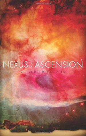 Nexus: Ascension by Robert Boyczuk