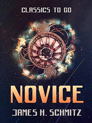 Novice  (Classics To Go) by James H. Schmitz