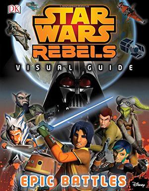 Star Wars: Rebels - Visual Guide: Epic Battles (Star Wars: The Visual Dictionary #15)