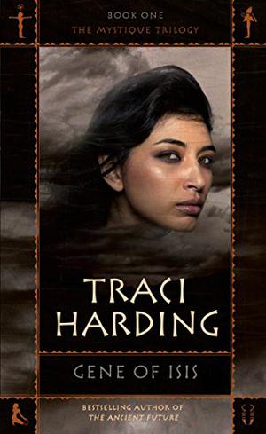 The Mystique Trilogy #1: Gene Of Isis by Traci Harding