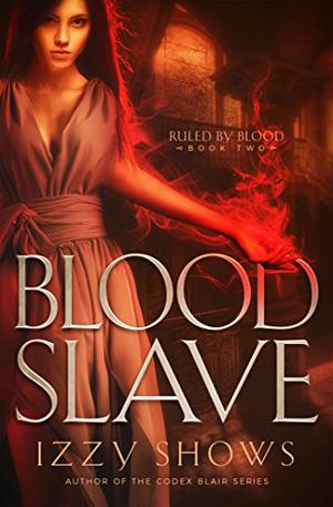Blood Slave  (Ruled by Blood) (Ruled by Blood #2)