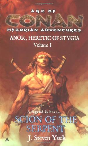 Scion of the Serpent: Anok, Heretic of Stygia Volume I by J. Steven York