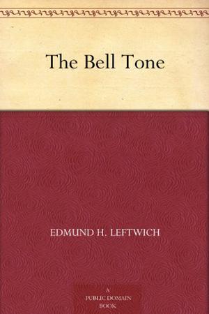 The Bell Tone by Edmund H. Leftwich