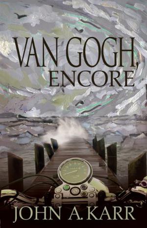 Van Gogh, Encore by John Andrew Karr