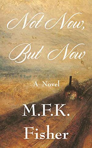 Not Now But Now by M.F.K. Fisher