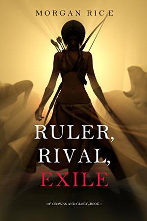 Ruler, Rival, Exile (Of Crowns and Glory #7)
