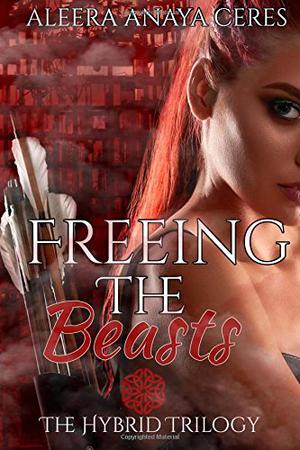 Freeing the Beasts (The Hybrid Trilogy #3)