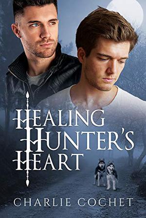 Healing Hunter's Heart by Charlie Cochet