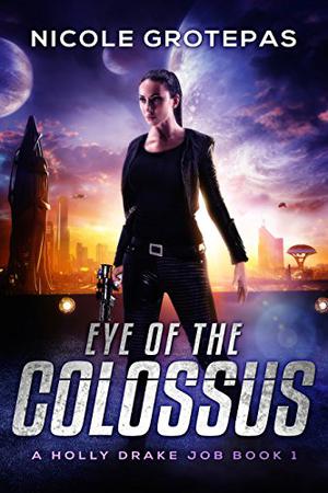 Eye of the Colossus: A Steampunk Space Opera Adventure (A Holly Drake Job #1)
