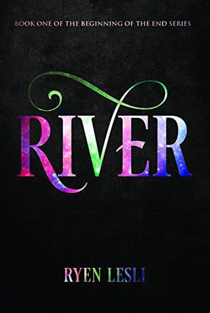 River  (The Beginning of the End #1) by Ryen Lesli