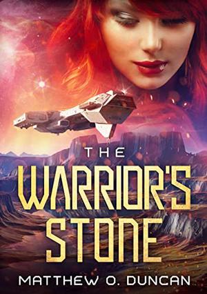 The Warrior's Stone: A Military SciFi Romance by Matthew O. Duncan