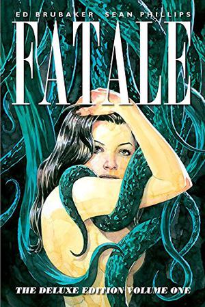 Fatale: Deluxe Edition, Volume One by Ed Brubaker, Sean Phillips, Dave Stewart, Jess Nevins