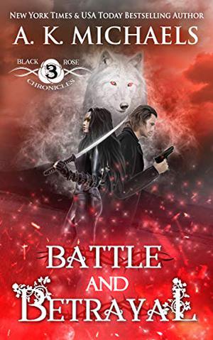 Battle and Betrayal (The Black Rose Chronicles #3)