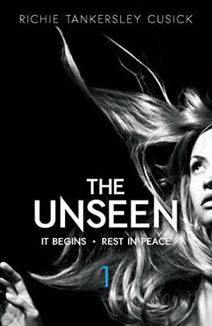 The Unseen: It Begins/Rest in Peace: Parts 1 and 2 by Richie Tankersley Cusick