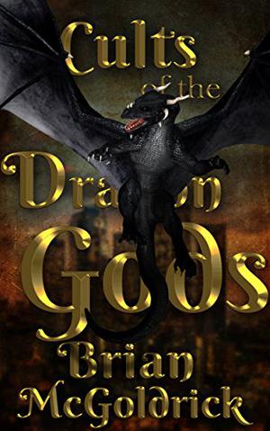 Cults of the Dragon Gods by Brian McGoldrick