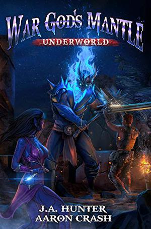 War God's Mantle: Underworld by James A. Hunter, Aaaron Crash
