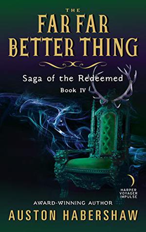 The Far Far Better Thing: Saga of the Redeemed: Book IV (Saga of the Redeemed #4)