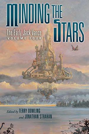 Minding the Stars: The Early Jack Vance, Volume Four (The Early Jack Vance #4)