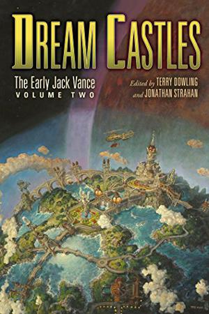Dream Castles: The Early Jack Vance, Volume Two (The Early Jack Vance #2)