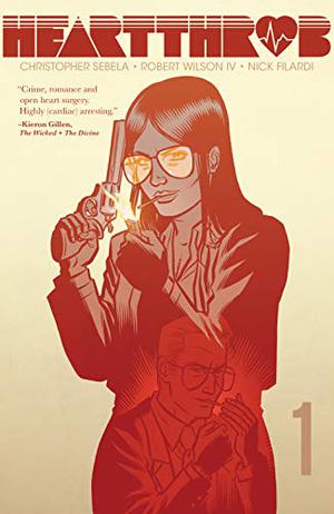 Heartthrob Vol. 1: Never Going Back Again by Christopher Sebela, Robert Wilson IV, Nick Filardi