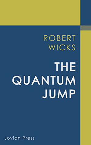 The Quantum Jump by Robert J. Wicks