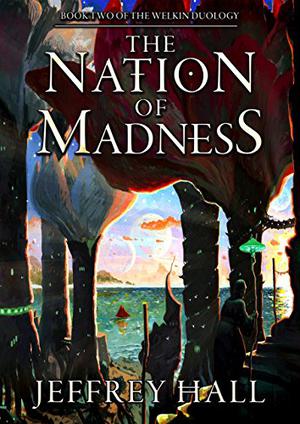 The Nation of Madness (The Welkin Duology #2)