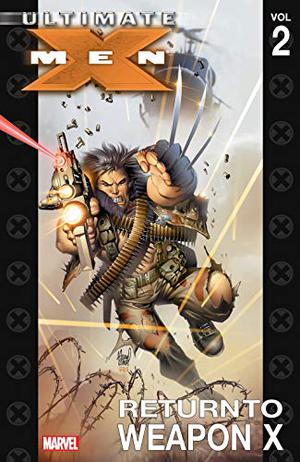 Ultimate X-Men, Vol. 2: Return to Weapon X (Ultimate X-Men Collected Editions #2)