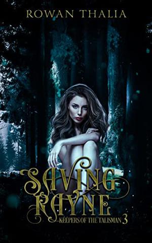 Saving Rayne (Keepers of the Talisman #3)