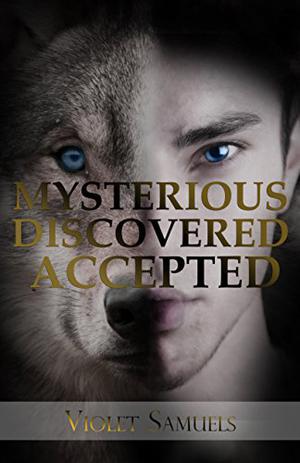 Mysterious, Discovered, Accepted by Violet Samuels, Rachel Baker