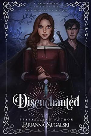 Disenchanted by Brianna Sugalski