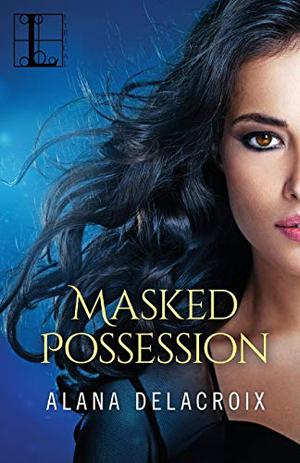 Masked Possession by Alana Delacroix
