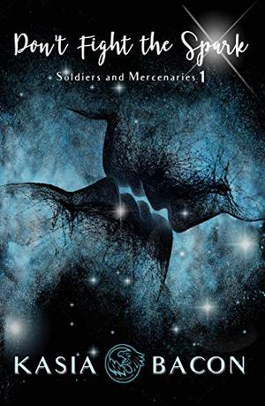 Don't Fight the Spark by Kasia Bacon