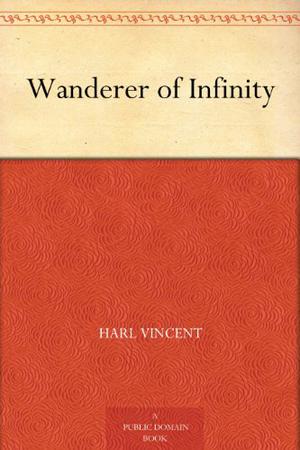 Wanderer of Infinity by Harl Vincent