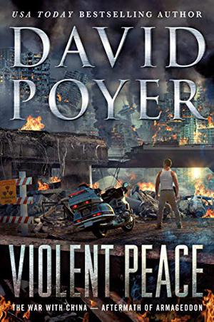 Violent Peace: The War with China: Aftermath of Armageddon by David Poyer, Gary Galone