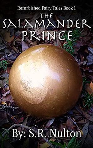 The Salamander Prince (Refurbished Fairy Tales #1)