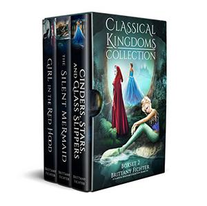 The Classical Kingdoms Collection - Book Set 2: Cinders, Stars, and Glass Slipper / The Silent Mermaid / Girl in the Red Hood (The Classical Kingdoms #4-6)