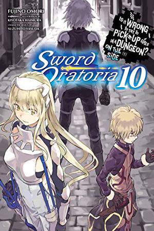Is It Wrong to Try to Pick Up Girls in a Dungeon? On the Side: Sword Oratoria Light Novels, Vol. 10 (Is It Wrong to Try to Pick Up Girls in a Dungeon? On the Side: Sword Oratoria Light Novels #10)