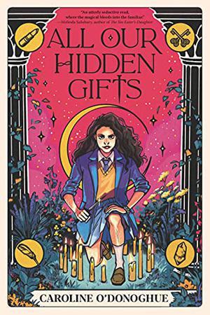 All Our Hidden Gifts by Caroline O'Donoghue, Stefanie Caponi