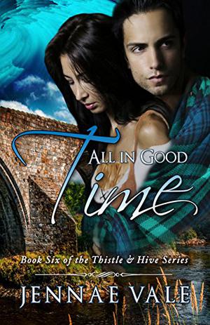 All In Good Time: Book Six of The Thistle  Hive Series (Thistle & Hive #6)
