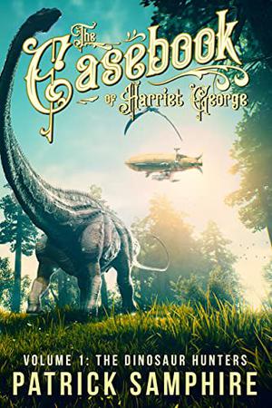 The Dinosaur Hunters by Patrick Samphire