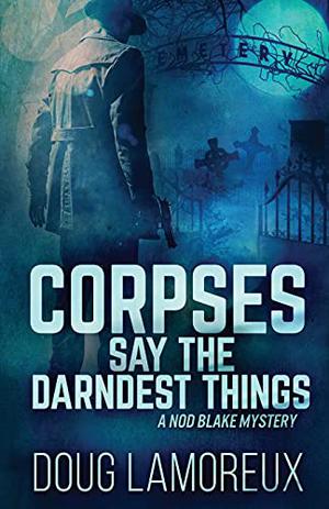 Corpses Say The Darndest Things by Doug Lamoreux