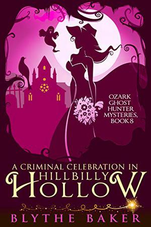 A Criminal Celebration in Hillbilly Hollow (Ozark Ghost Hunter #8)