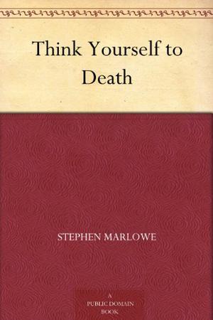 Think Yourself to Death by Stephen Marlowe