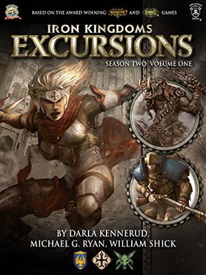 Iron Kingdoms Excursions: Season Two, Volume One (Iron Kingdoms Excursions #7)
