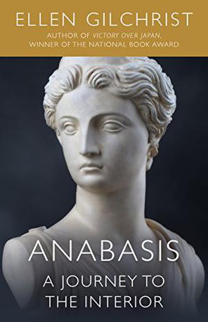 Anabasis: A Journey to the Interior: A Novel by Ellen Gilchrist