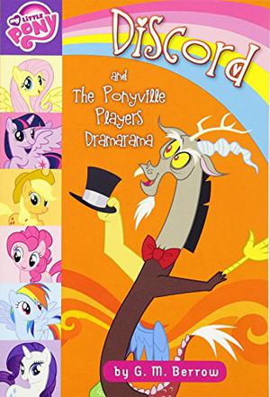 My Little Pony: Discord and the Ponyville Players Dramarama (My Little Pony: Friendship is Magic #7)