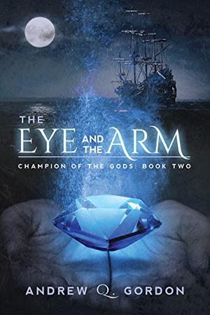 The Eye and the Arm by Andrew Q. Gordon