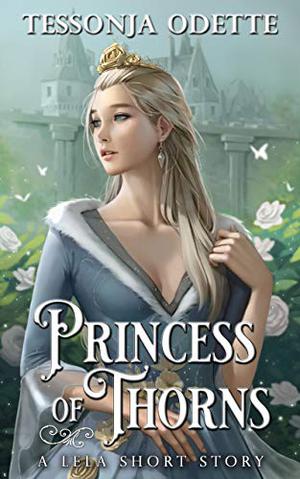 Princess of Thorns: A Lela Short Story by Tessonja Odette