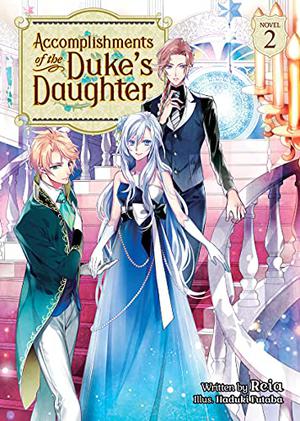 Accomplishments of the Duke's Daughter (Light Novel) Vol. 2 by Reia, 澪亜