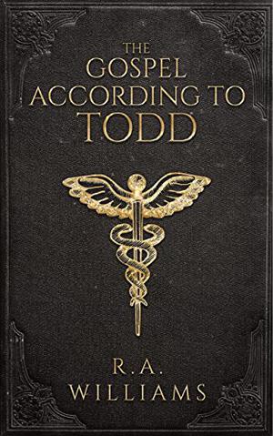 The Gospel According to Todd by R.A. Williams